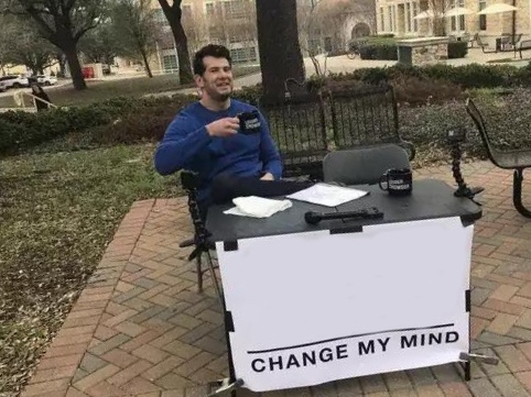 Change My Mind Meme Generator - Imgflip