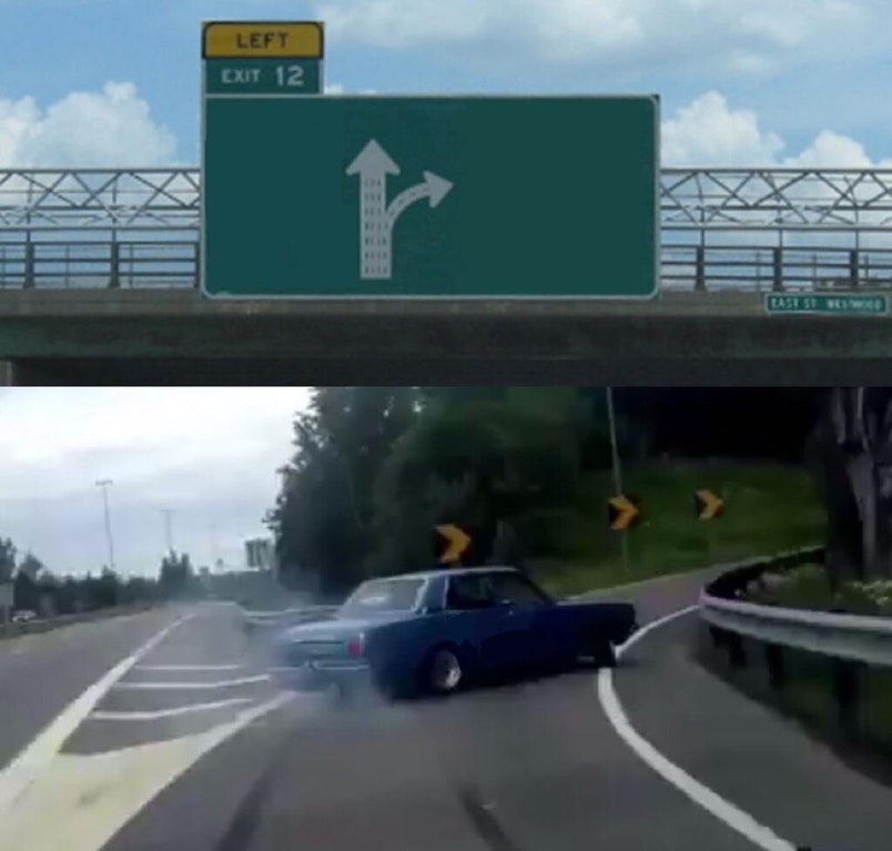 Left Exit 12 Off Ramp exploitable meme: A car veers left off the highway, with the highway and exit signs blank.