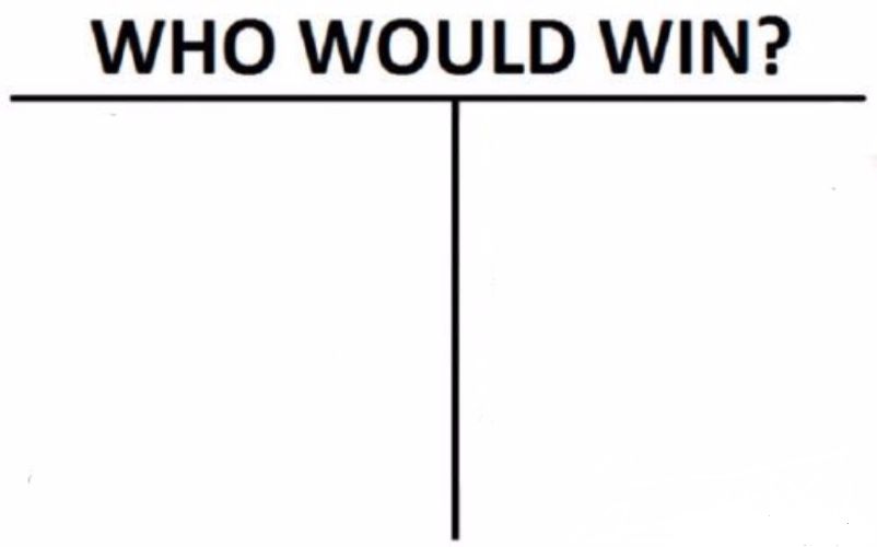 High Quality Who Would Win? Blank Meme Template